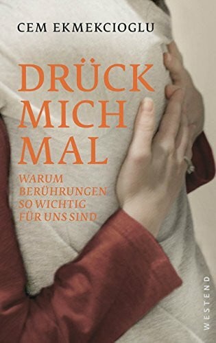 Ekmekcioglu, Cem Drück mich mal: Warum Berührungen so wichtig für uns sind