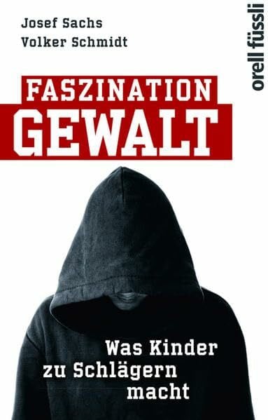Schmidt, Volker Faszination Gewalt: Was Kinder zu Schlägern macht