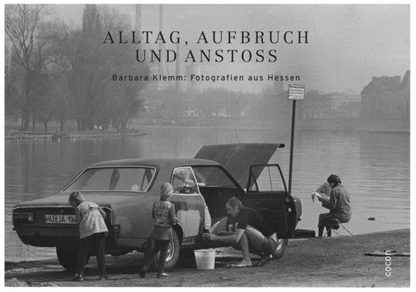 Freilichtmuseum Hessenpark Alltag, Aufbruch und Anstoß: Barbara Klemm: Fotografien aus Hessen