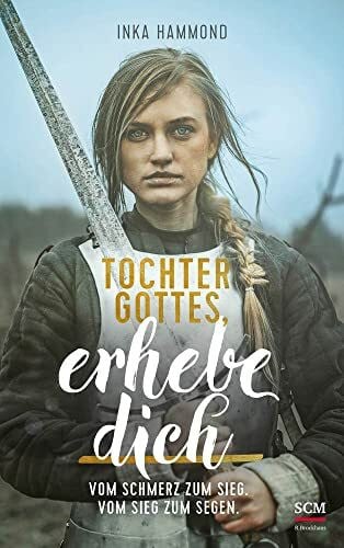 Hammond, Inka Tochter Gottes, erhebe dich: Vom Schmerz zum Sieg. Vom Sieg zum Segen.
