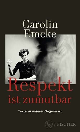 Emcke, Carolin Respekt ist zumutbar: Texte zu unserer Gegenwart