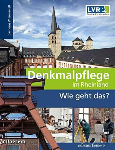 LVR-Amt für Denkmalpflege im Rheinland Denkmalpflege – Wie geht das?: Bachems Wissenswelt