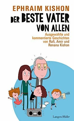 Kishon, Ephraim Der beste Vater von allen: Ausgewählte und kommentierte Geschichten von Rafi, Amir und Renana Kishon