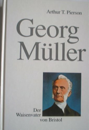 Pierson, Arthur T Georg Müller: Der Waisenvater von Bristol