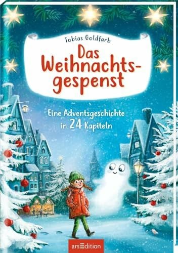 Körting, Verena Das Weihnachtsgespenst: Eine Adventsgeschichte in 24 Kapiteln | Kinderbuch ab 8 Jahre | stimmungsvolles Weihnachtsbuch mit bunten Bildern