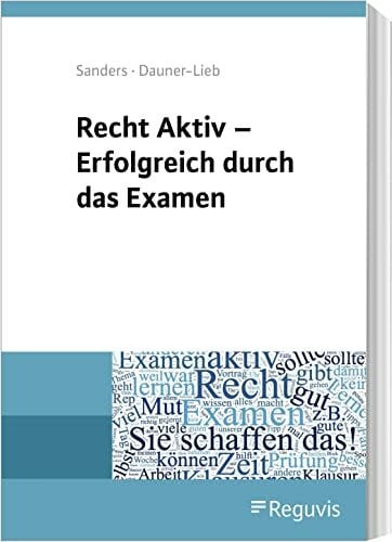 Dauner-Lieb, Barbara Recht Aktiv - Erfolgreich durch das Examen: Worauf es im Jura-Examen wirklich ankommt!