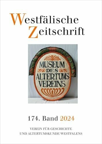 Verein für Geschichte und Altertumskunde Westfalen durch Mechthild Black-Veldtrup und Andreas Neuwöhner Westfälische Zeitschrift 174. Band 2024: Zeitschrift für vaterländische Geschichte und Altertumskunde