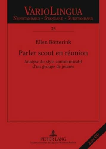 Mattheier, Klaus J. Parler scout en réunion: Analyse du style communicatif d’un groupe de jeunes (Variolingua. Nonstandard – Standard – Substandard, Band 35)