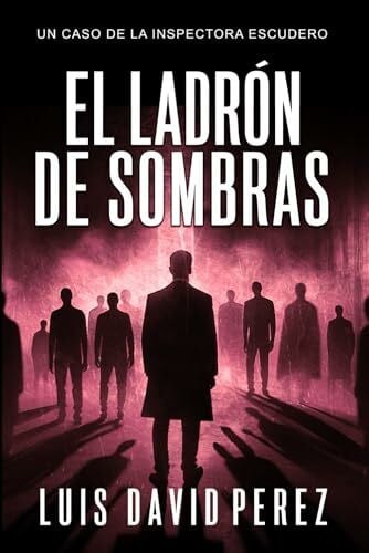 Pérez, Luis David El ladrón de sombras (Inspectora Escudero. Novela policíaca negra de misterio y suspense., Band 6)