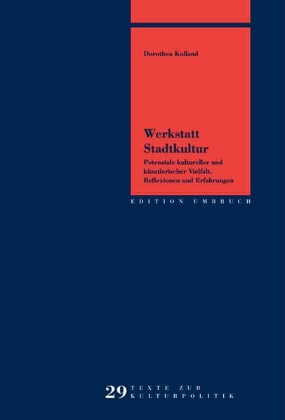 Kolland, Dorothea Werkstatt Stadtkultur: Potenziale kultureller und künstlerischer Vielfalt. Reflexionen und Erfahrungen (Edition Umbruch)