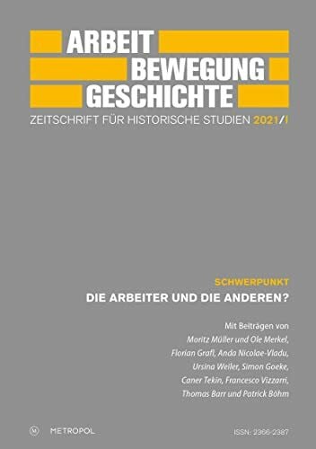 Herausgegeben im Auftrag des Fördervereins für Forschungen zur Geschichte der Arbeiterbewegung e.V. Arbeit – Bewegung – Geschichte. Zeitschrift für historische Studien 2021/I: Schwerpunkt: Die Arbeiter und die Anderen?