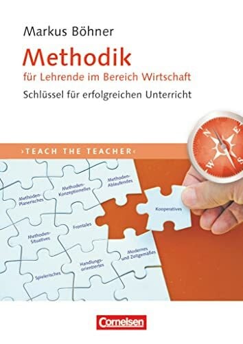 Böhner, Markus Teach the teacher: Methodik für Lehrende im Bereich Wirtschaft - Schlüssel für erfolgreichen Unterricht - Fachbuch