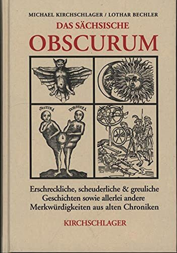 Bechler, Lothar Das sächsische Obscurum: Erschreckliche, scheuderliche und greuliche Geschichten sowie allerlei andere Merkwürdigkeiten aus alten Chroniken