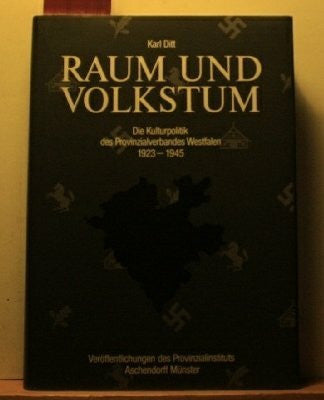 Ditt, Karl Raum und Volkstum: Die Kulturpolitik des Provinzialverbandes Westfalen 1923-1945 (Veröffentlichungen des Provinzialinstitutes für westfälische Landes- und Volkskunde)