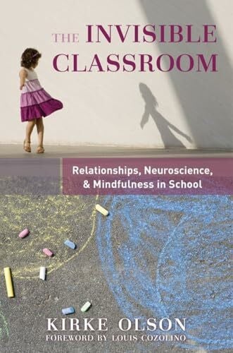 Cozolino, Louis The Invisible Classroom: Relationships, Neuroscience & Mindfulness in School (The Norton Series on the Social Neuroscience of Education, Band 0)