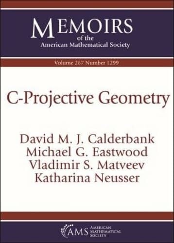 Eastwood, Michael G. C-projective Geometry (Memoirs of the American Mathematical Society, Band 267)
