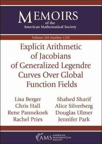 Pries, Rachel Explicit Arithmetic of Jacobians of Generalized Legendre Curves over Global Function Fields (Memoirs of the American Mathematical Society, Band 266)