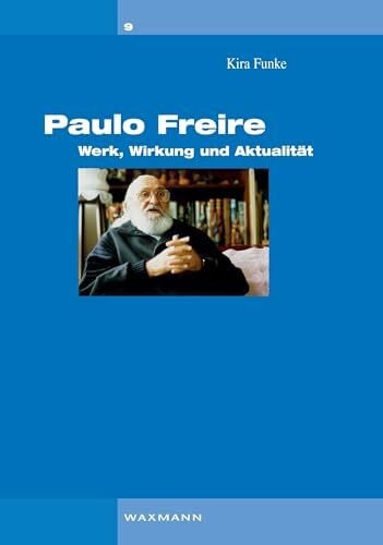 Funke, Kira Paulo Freire: Werk, Wirkung und Aktualität (Interaktionistischer Konstruktivismus)