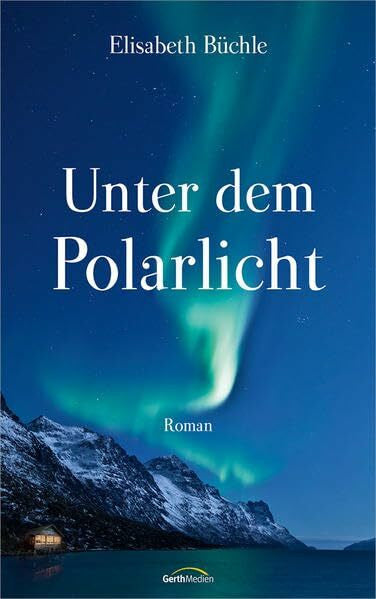 Büchle, Elisabeth Unter dem Polarlicht: Roman.