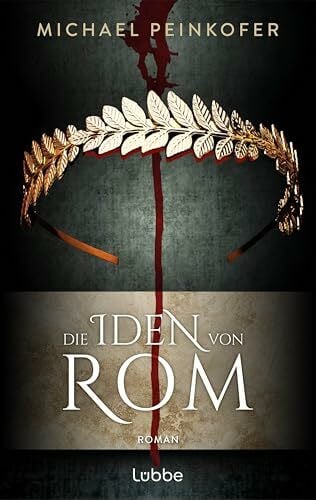 Peinkofer, Michael Die Iden von Rom: Roman. Ein spannender Roman über die Verschwörung gegen Julius Caesar (Game of History)