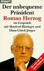 Herzog, Roman Der unbequeme Präsident: Roman Herzog im Gespräch mit Manfred Bissinger und Hans-Ulrich Jörges (Knaur Taschenbücher. Politik und Zeitgeschichte)