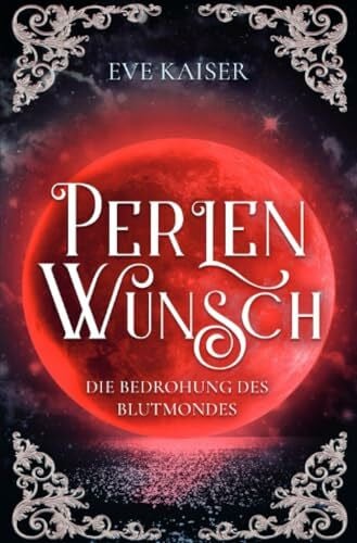 Kaiser, Eve Perlenwunsch: Die Bedrohung des Blutmondes: Buch 1 (Blutmond Diologie)