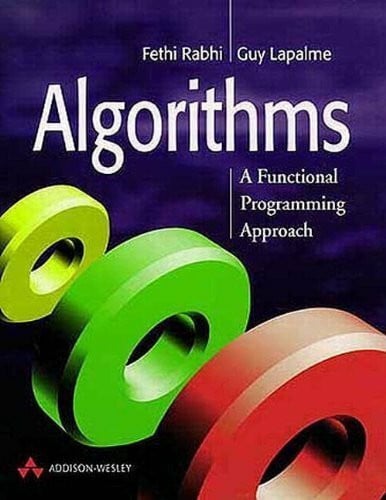 Lapalme, Guy Algorithms: A Functional Programming Approach (International Computer Science Series)