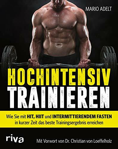 Loeffelholz, Dr. Christan von Hochintensiv trainieren: Wie Sie mit HIT, HIIT und intermittierendem Fasten in kurzer Zeit das beste Trainingsergebnis erreichen