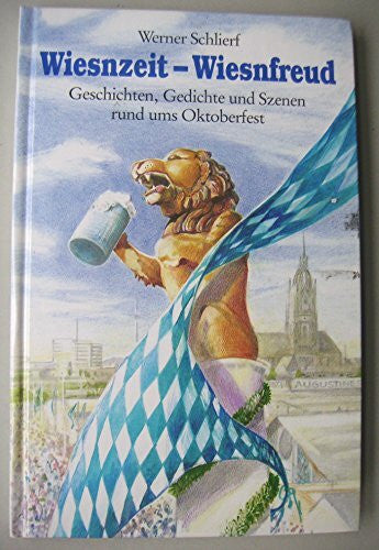 Schlierf, Werner Wiesnzeit - Wiesnfreud: Geschichten, Gedichte und Szenen rund ums Oktoberfest