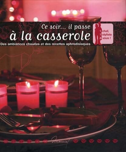 Lucchini, Sandra Ce soir... il passe à la casserole: Des ambiances chaudes et des recettes aphrodisiaques