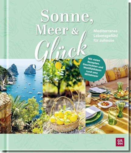 Lieb, Susanne Sonne, Meer und Glück: Mediterranes Lebensgefühl für zuhause | Mit Rezepten, Geschichten, Wohlfühlideen & traumhaften Mittelmeer-Fotos | Tolles ... (Geschenke für alle, die das Meer lieben)