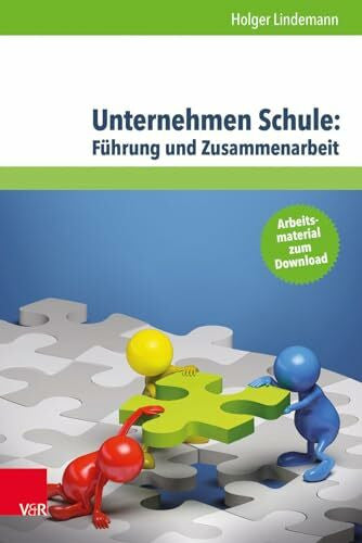 Holger Lindemann Unternehmen Schule: Führung und Zusammenarbeit: Theorien, Modelle und Arbeitshilfe für die aktive Gestaltung von Schule und Unterricht