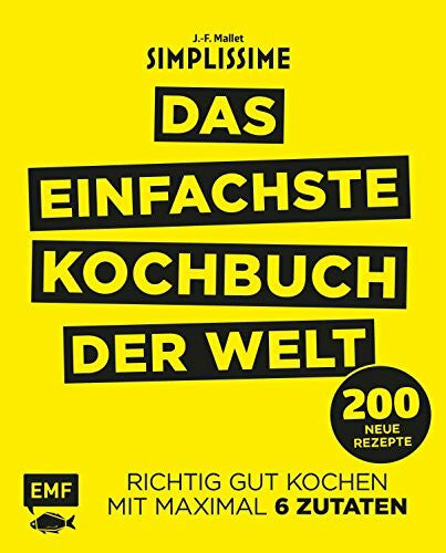 Mallet, Jean-Francois Simplissime – Das einfachste Kochbuch der Welt: 200 neue Rezepte: Richtig gut kochen mit maximal 6 Zutaten