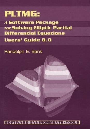 Bank, Randolph E. Pltmg: A Software Package for Solving Elliptic Partial Differential Equations : Users' Guide 8.0 (Software, Environments, Tools)