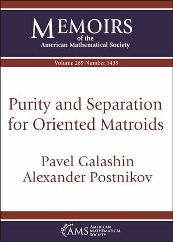 Postnikov, Alexander Purity and Separation for Oriented Matroids (Memoirs of the American Mathematical Society)