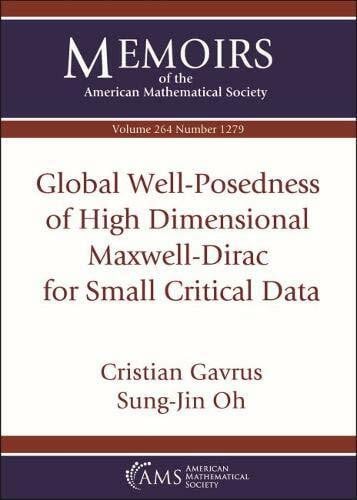 Oh, Sung-jin Global Well-posedness of High Dimensional Maxwell-dirac for Small Critical Data (Memoirs of the American Mathematical Society, Band 264)