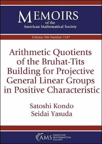 Yasuda, Seidai Arithmetic Quotients of the Bruhat-Tits Building for Projective General Linear Groups in Positive Characteristic (Memoirs of the American Mathematical Society)