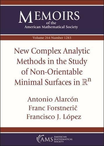 Lopez, Francisco J. New Complex Analytic Methods in the Study of Non-orientable Minimal Surfaces in Mathbb Rn (Memoirs of the American Mathematical Society, Band 264)