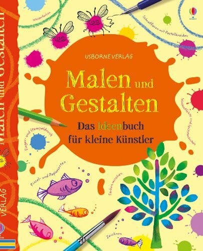 Watt, Fiona Malen und Gestalten: Das Ideenbuch für kleine Künstler: Kreativ mit Usborne