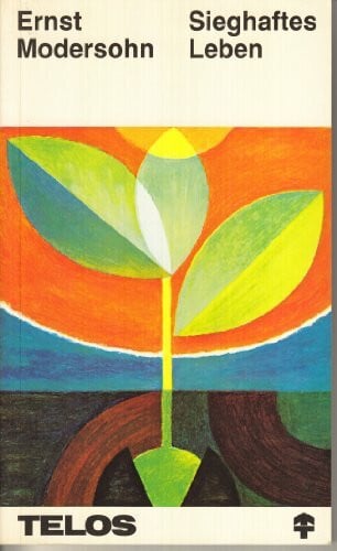 Ernst Modersohn Sieghaftes Leben