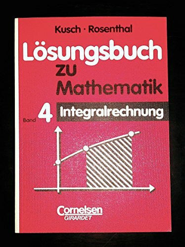 Rosenthal, Hans-Joachim Mathematik, Bd.4, Integralrechnung. Loesungsbuch.