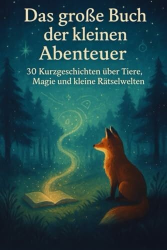 Weißpfote, Mogli Das große Buch der kleinen Abenteuer: 30 Kurzgeschichten über Tiere, Magie und kleine Rätselwelten für Kinder ab 6 Jahren