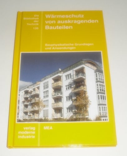 Leimer, Hans P Wärmeschutz von auskragenden Bauteilen: Bauphysikalische Grundlagen und Anwendungen
