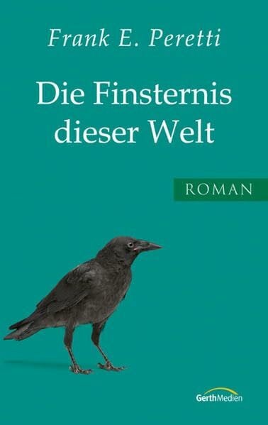 Peretti, Frank Die Finsternis dieser Welt: Roman.