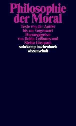 Gosepath, Stefan Philosophie der Moral: Texte von der Antike bis zur Gegenwart (suhrkamp taschenbuch wissenschaft)