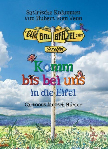 Hübler, Janosch Komm bis bei uns in die Eifel: Satirische Kolumnen von Hubert vom Venn Cartoons Janosch Hübler