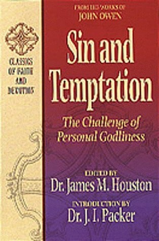 Owen, John Sin and Temptation: The Challenge of Personal Godliness (CLASSICS OF FAITH AND DEVOTION)