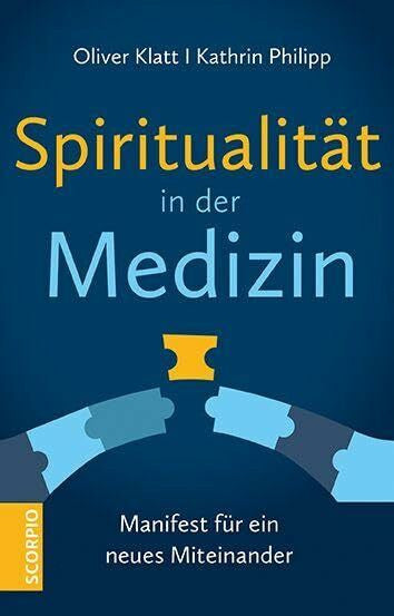 Philipp, Kathrin Spiritualität in der Medizin: Manifest für ein neues Miteinander