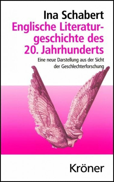 Schabert, Ina Englische Literaturgeschichte des 20. Jahrhunderts: Eine neue Darstellung aus der Sicht der Geschlechterforschung (Kröners Taschenausgaben (KTA))