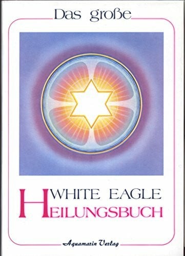 White Eagle Das White Eagle Heilungsbuch